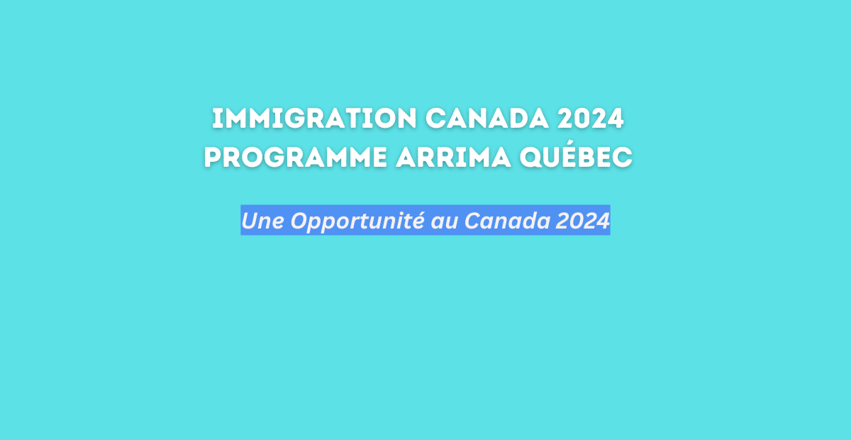 Immigration canada 2024 Programme Arrima Québec Bourse d'études